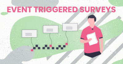 How to leverage Event-Triggered Customer Surveys